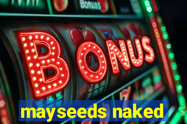 mayseeds naked